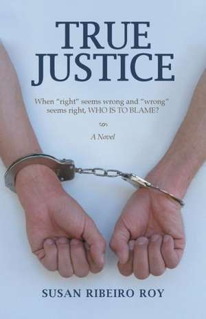 True Justice: Grades 3-5 de Susan Ribeiro Roy