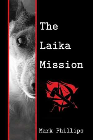 The Laika Mission de Mark Phillips