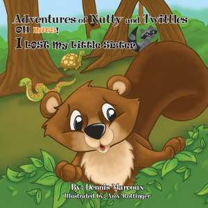 Adventures of Nutty and Twittles, Oh Nuts! I Lost My Little Sister de Dennis Marcoux