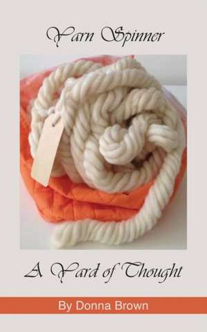 Yarn Spinner A Yard of Thought de Donna Brown