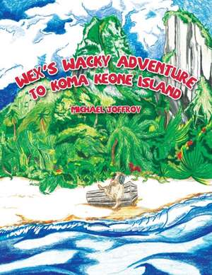 Wex's Wacky Adventure To Koma Keone Island de Michael Joffroy