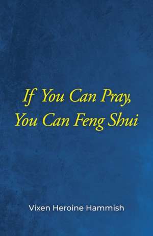 If You Can Pray, You Can Feng Shui de Vixen Heroine Hammish