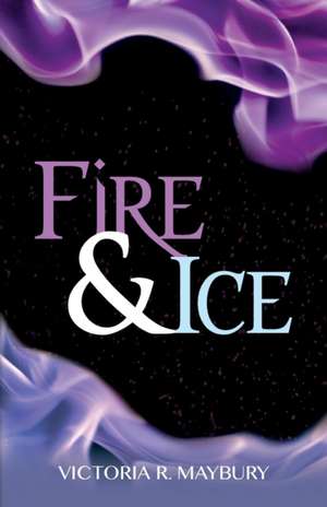 Fire & Ice de Victoria R. Maybury