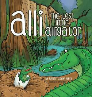 Alli, the Lost Little Alligator de Bridget Adams Smith