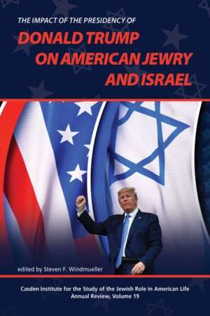 The Impact of the Presidency of Donald Trump on American Jewry and Israel de Steven F. Windmueller