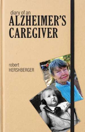 Diary of an Alzheimer's Caregiver de Robert Hershberger