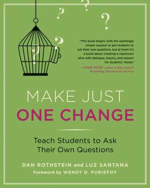 Make Just One Change: Teach Students to Ask Their Own Questions de Dan Rothstein