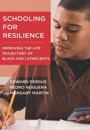 Schooling for Resilience: Improving the Life Trajectory of Black and Latino Boys de Edward Fergus