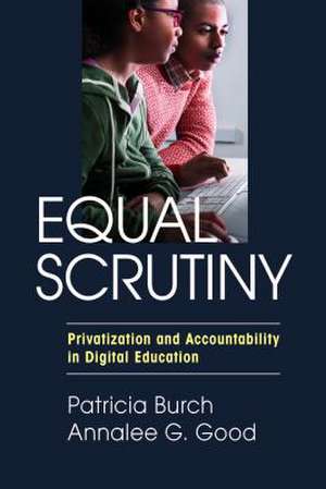 Equal Scrutiny: Privatization and Accountability in Digital Education de Patricia Burch