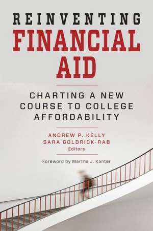 Reinventing Financial Aid: Charting a New Course to College Affordability de Andrew P. Kelly