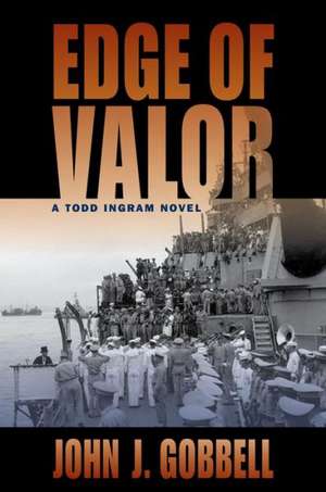 Edge of Valor: A Todd Ingram Novel de John J. Gobbell