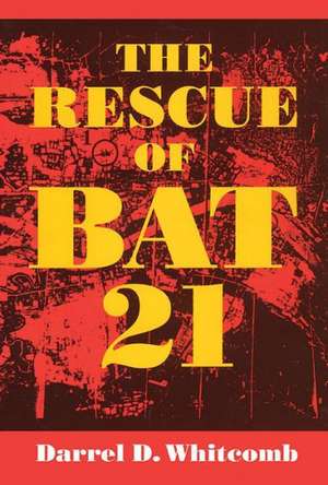 The Rescue of Bat 21 de Darrel D. Whitcomb