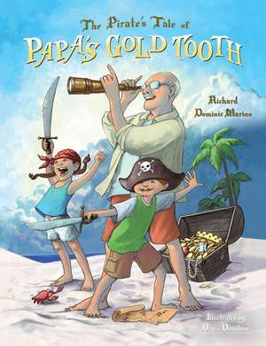 The Pirate's Tale of Papa's Gold Tooth de Richard Dominic Marino