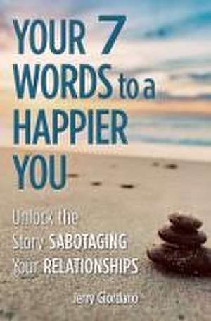 Your 7 Words to a Happier You de Jerry Giordano