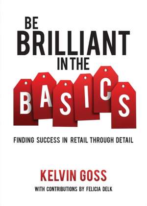 Be Brilliant in the Basics de Kelvin Goss