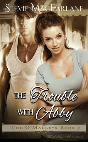 The Trouble with Abby de Stevie MacFarlane