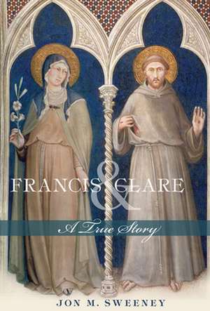 Francis and Clare: A True Story de Jon M. Sweeney