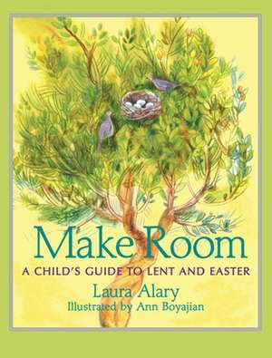 Make Room: A Child's Guide to Lent and Easter de Laura Alary