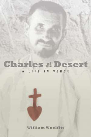 Charles of the Desert: A Life in Verse de William Woolfitt