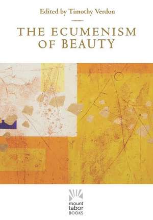 The Ecumenism of Beauty de Timothy Verdon