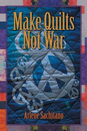 Make Quilts Not War de Arlene Sachitano