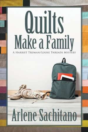 Quilts Make a Family de Arlene Sachitano