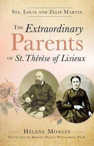 The Extraordinary Parents of St. Therese of Lisieux de Helene Mongin