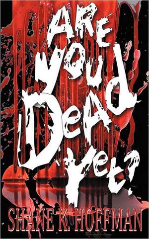 Are You Dead Yet?: Insight and Inspiration de Shane Hoffman