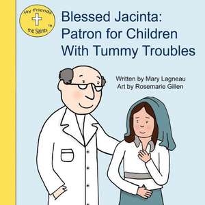 Blessed Jacinta: Patron for Children with Tummy Troubles de Mary Lagneau