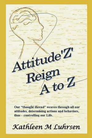 Attitude'z' Reign A to Z de Kathleen M. Luhrsen