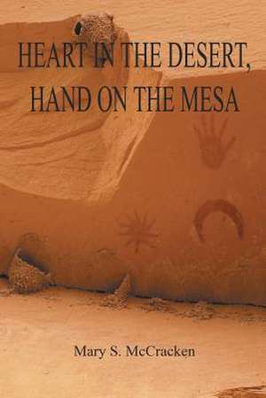 Heart in the Desert, Hand on the Mesa de Mary S. McCracken