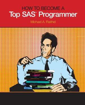 How to Become a Top SAS Programmer de Michael A. Raithel