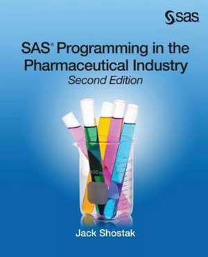 SAS Programming in the Pharmaceutical Industry, Second Edition de Jack Shostak