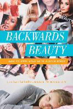 Backwards Beauty: How to Feel Ugly in 10 Simple Steps de Jessie Minassian