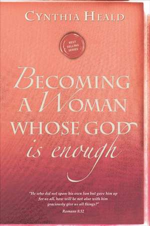 Becoming a Woman Whose God Is Enough de Cynthia Heald