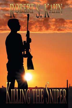 Killing the Sniper de Robert S. Kahn