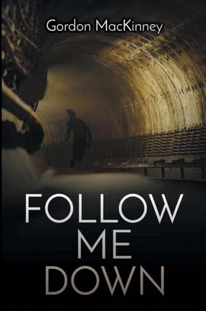 Follow Me Down de Mackinney, Gordon