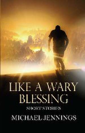 Like a Wary Blessing de Michael Jennings