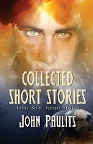 Collected Short Stories de John Paulits