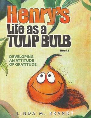 Henry's Life as a Tulip Bulb de Linda M. Brandt