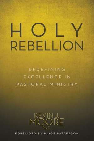 Holy Rebellion de Ph. D. Kevin J. Moore