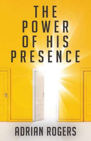 The Power of His Presence de Adrian Rogers