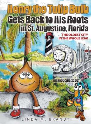 Henry the Tulip Bulb Gets Back to His Roots in St. Augustine, Florida de Linda M. Brandt