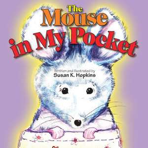 The Mouse in My Pocket de Susan K. Hopkins