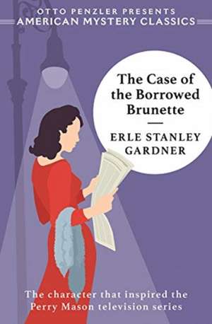 The Case of the Borrowed Brunette – A Perry Mason Mystery de Erle Stanley Gardner