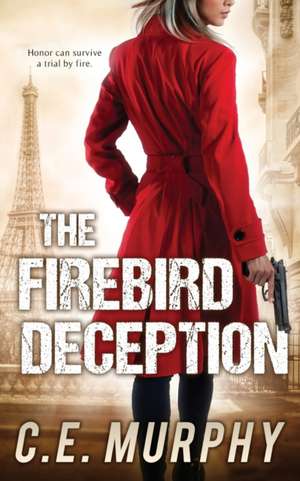 The Firebird Deception de C. E. Murphy