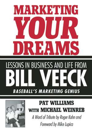 Marketing Your Dreams: Lessons in Business and Life from Bill Veeck de Pat Williams