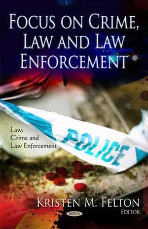 Focus on Crime, Law & Law Enforcement de Kristen M. Felton