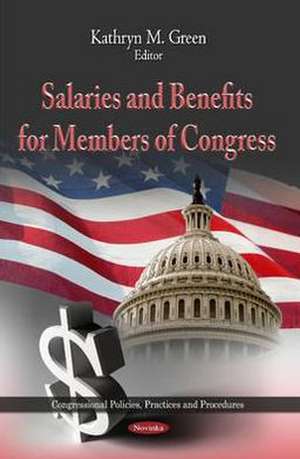 Salaries & Benefits for Members of Congress de Kathryn M. Green