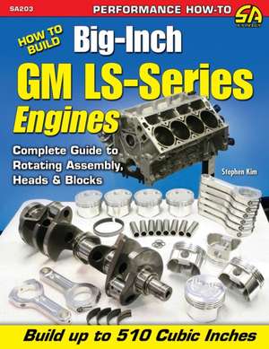 How to Build Big-Inch GM Ls-Series Engines de Stephen Kim